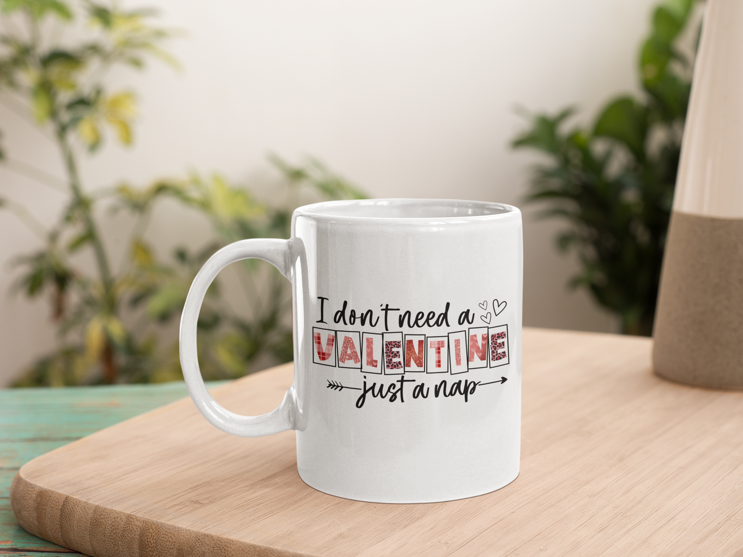 I Don't Need A Valentine Mug